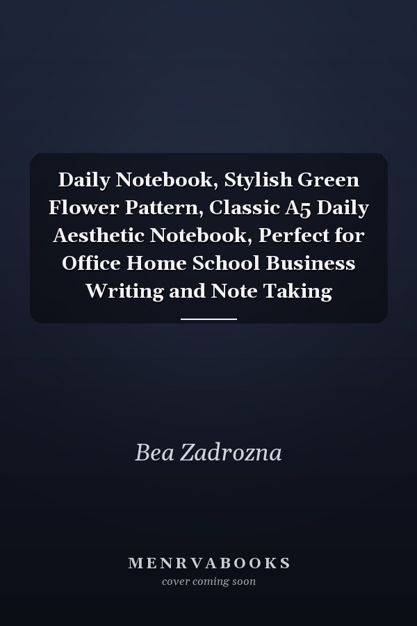 Daily Notebook, Stylish Green Flower Pattern, Classic A5 Daily Aesthetic Notebook, Perfect for Office Home School Business Writing and Note Taking