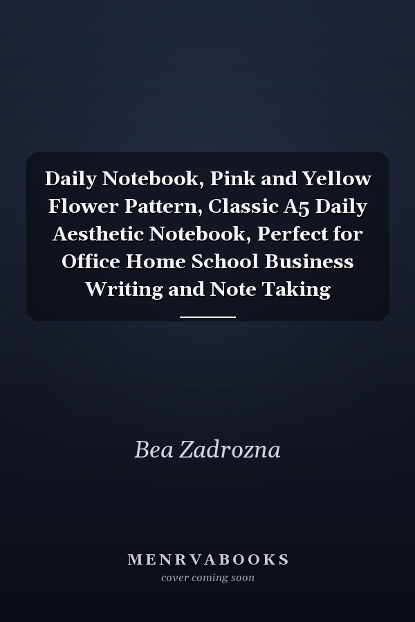 Daily Notebook, Pink and Yellow Flower Pattern, Classic A5 Daily Aesthetic Notebook, Perfect for Office Home School Business Writing and Note Taking