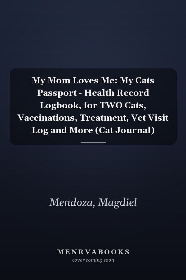 My Mom Loves Me: My Cats Passport - Health Record Logbook, for TWO Cats, Vaccinations, Treatment, Vet Visit Log and More (Cat Journal)