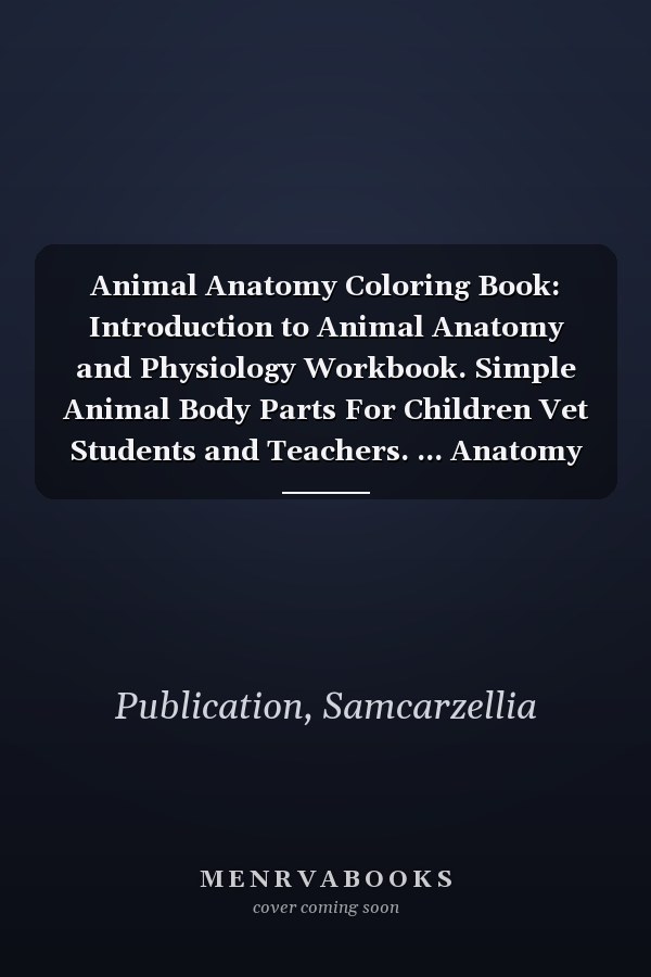 Animal Anatomy Coloring Book: Introduction to Animal Anatomy and Physiology Workbook. Simple Animal Body Parts For Children Vet Students and Teachers. ... Anatomy Self-Test Coloring Workbook.