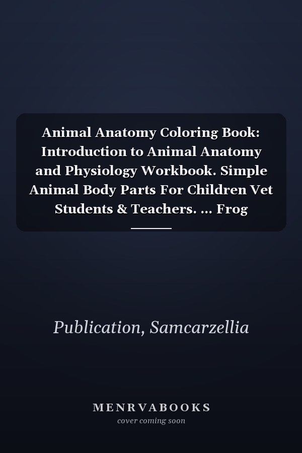 Animal Anatomy Coloring Book: Introduction to Animal Anatomy and Physiology Workbook. Simple Animal Body Parts For Children Vet Students & Teachers. ... Frog Elephant& More Anatomy Coloring book.