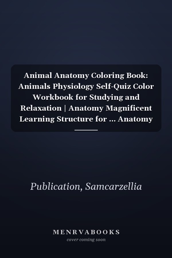 Animal Anatomy Coloring Book: Animals Physiology Self-Quiz Color Workbook for Studying and Relaxation | Anatomy Magnificent Learning Structure for ... Anatomy Self-Test Coloring Workbook.