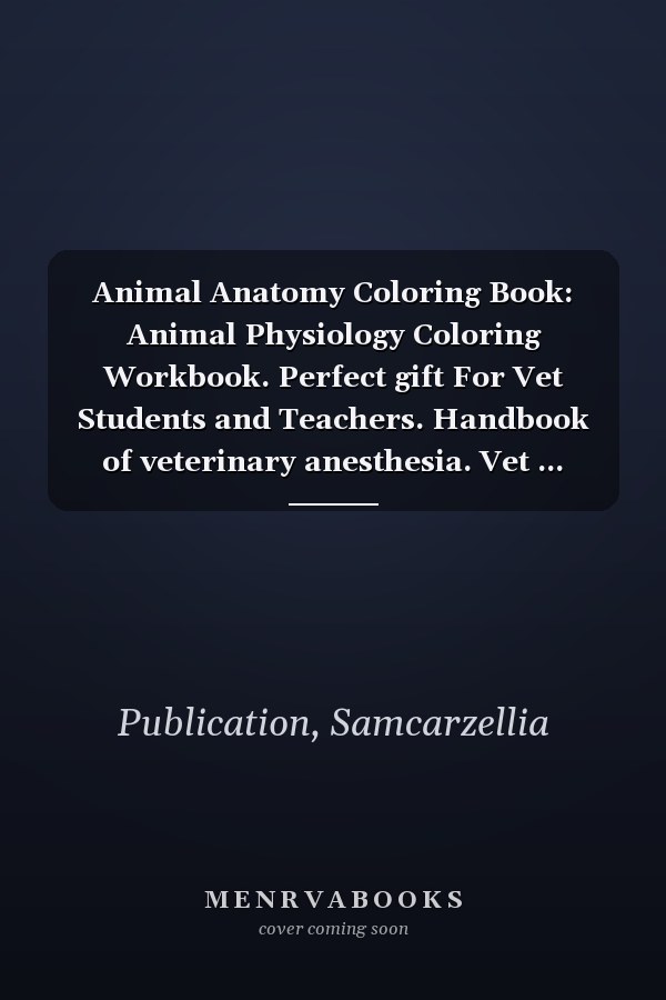 Animal Anatomy Coloring Book: Animal Physiology Coloring Workbook. Perfect gift For Vet Students and Teachers. Handbook of veterinary anesthesia. Vet ... Anatomy Self-Test Coloring Workbook.
