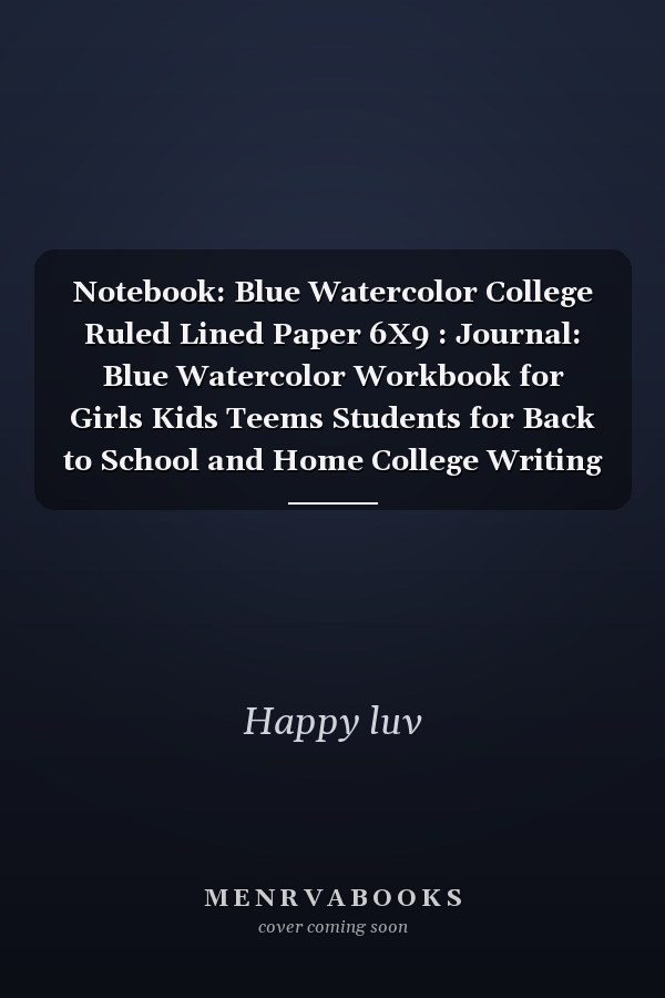 Notebook: Blue Watercolor College Ruled Lined Paper 6X9 : Journal: Blue Watercolor Workbook for Girls Kids Teems Students for Back to School and Home College Writing Notes