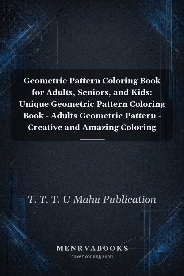Geometric Pattern Coloring Book for Adults, Seniors, and Kids: Unique Geometric Pattern Coloring Book - Adults Geometric Pattern - Creative and Amazing Coloring Book for Mind Relaxation and Stress Relief, Volume 164