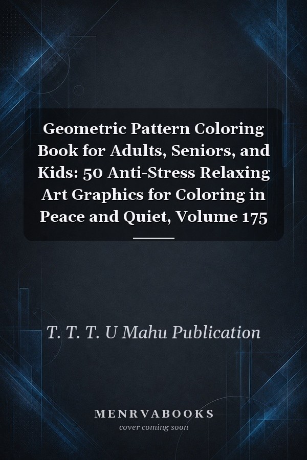 Geometric Pattern Coloring Book for Adults, Seniors, and Kids: 50 Anti-Stress Relaxing Art Graphics for Coloring in Peace and Quiet, Volume 175