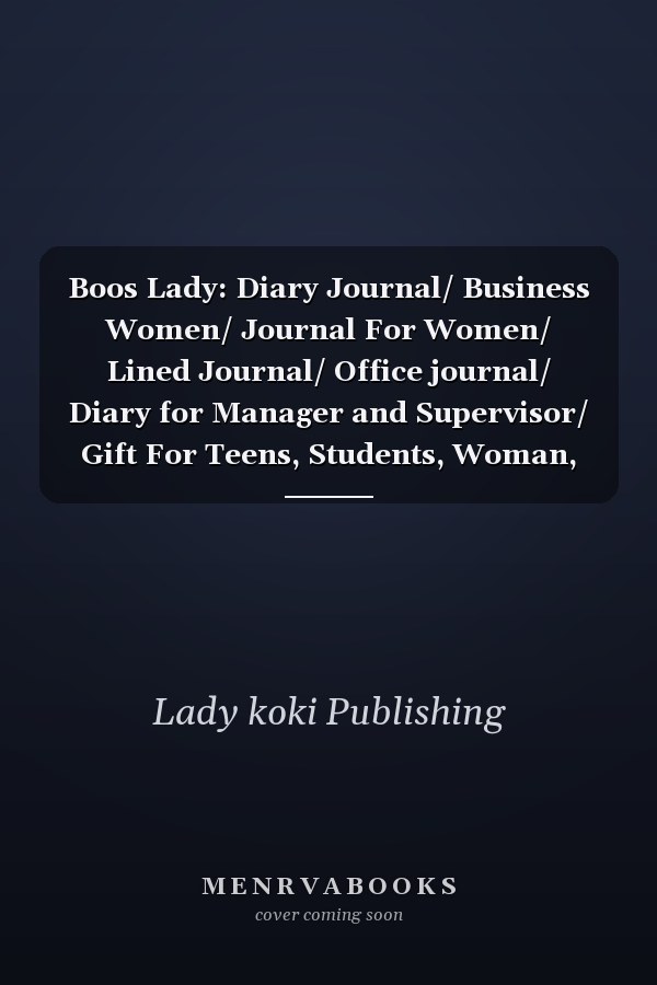 Boos Lady: Diary Journal/ Business Women/ Journal For Women/ Lined Journal/ Office journal/ Diary for Manager and Supervisor/ Gift For Teens, Students, Woman, Girls & Moms