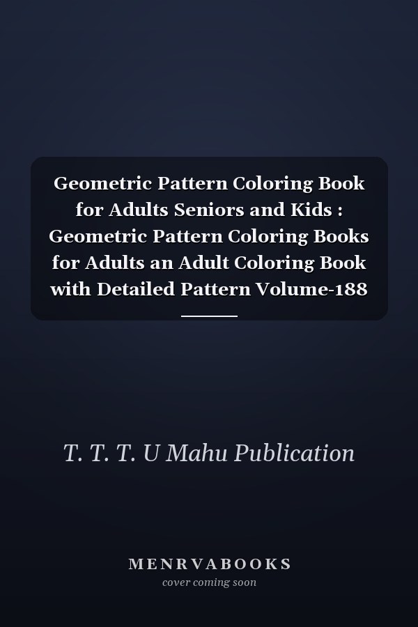Geometric Pattern Coloring Book for Adults, Seniors, and Kids: Geometric Pattern Coloring Books for Adults, an Adult Coloring Book with Detailed Patterns, Volume 188