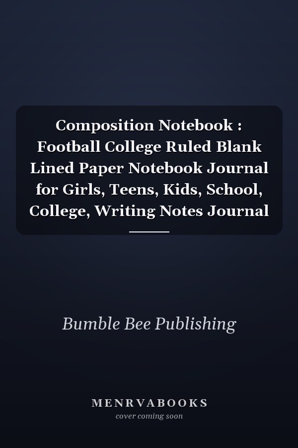 Composition Notebook : Football College Ruled Blank Lined Paper Notebook Journal for Girls, Teens, Kids, School, College, Writing Notes Journal