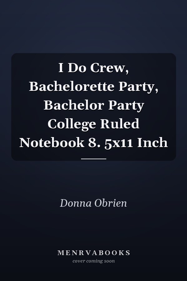 I Do Crew, Bachelorette Party, Bachelor Party College Ruled Notebook 8. 5x11 Inch