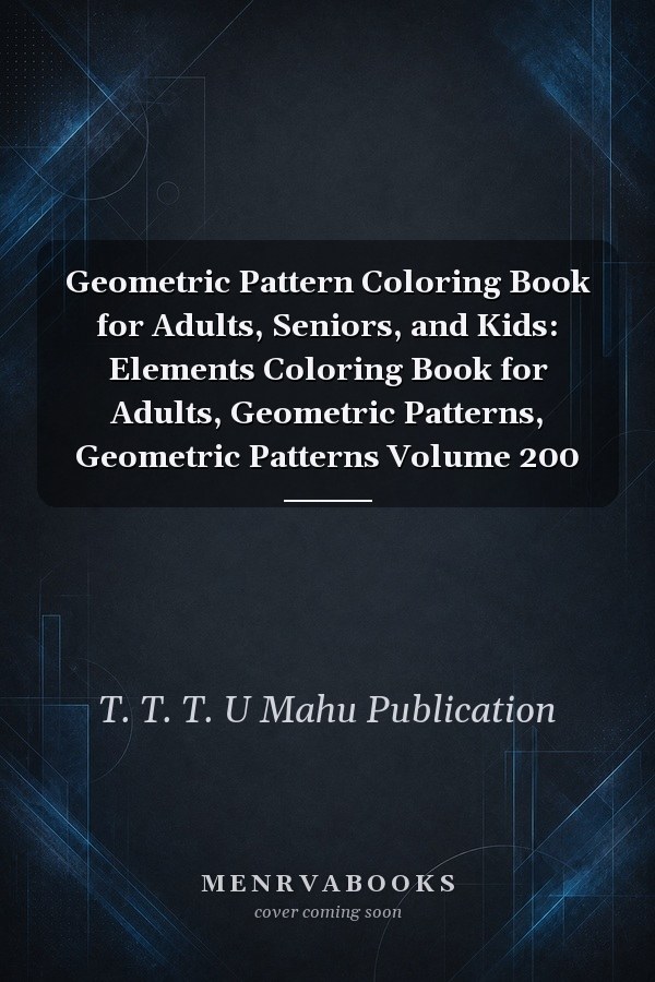 Geometric Pattern Coloring Book for Adults, Seniors, and Kids: Elements Coloring Book for Adults, Geometric Patterns, Geometric Patterns Volume 200