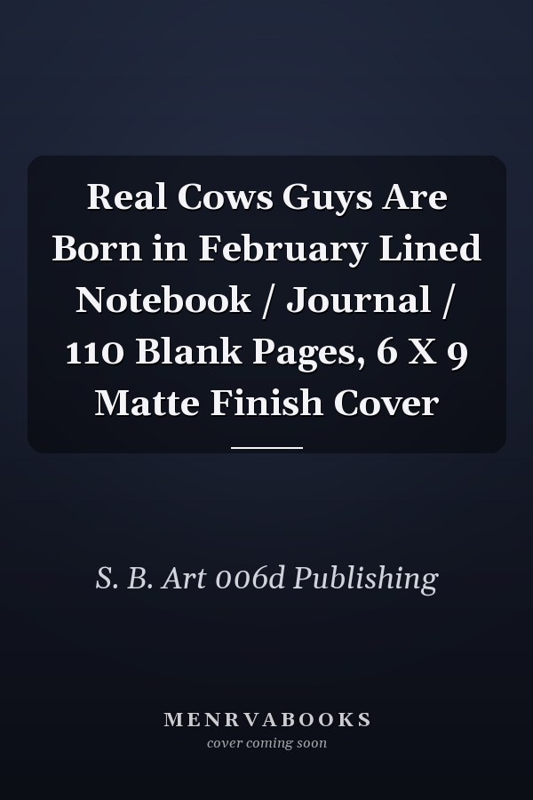 Real Cows Guys Are Born in February Lined Notebook / Journal / 110 Blank Pages, 6 X 9 Matte Finish Cover