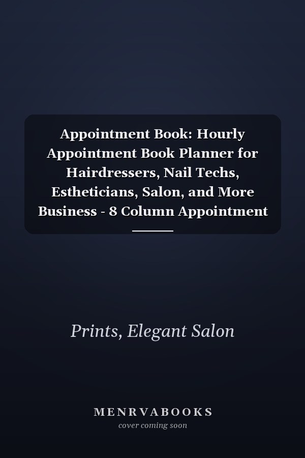Appointment Book: Hourly Appointment Book Planner for Hairdressers, Nail Techs, Estheticians, Salon, and More Business - 8 Column Appointment Book with 15-minute Increments