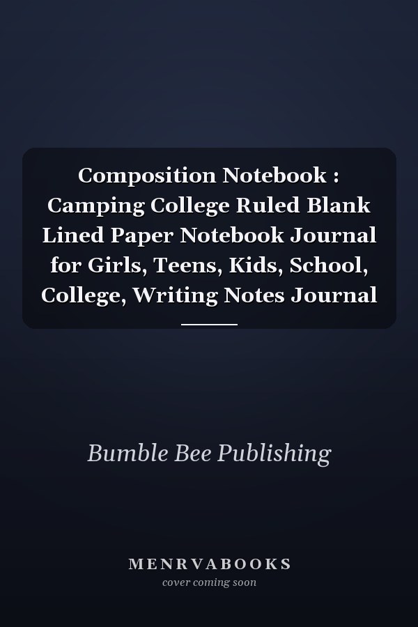 Composition Notebook : Camping College Ruled Blank Lined Paper Notebook Journal for Girls, Teens, Kids, School, College, Writing Notes Journal
