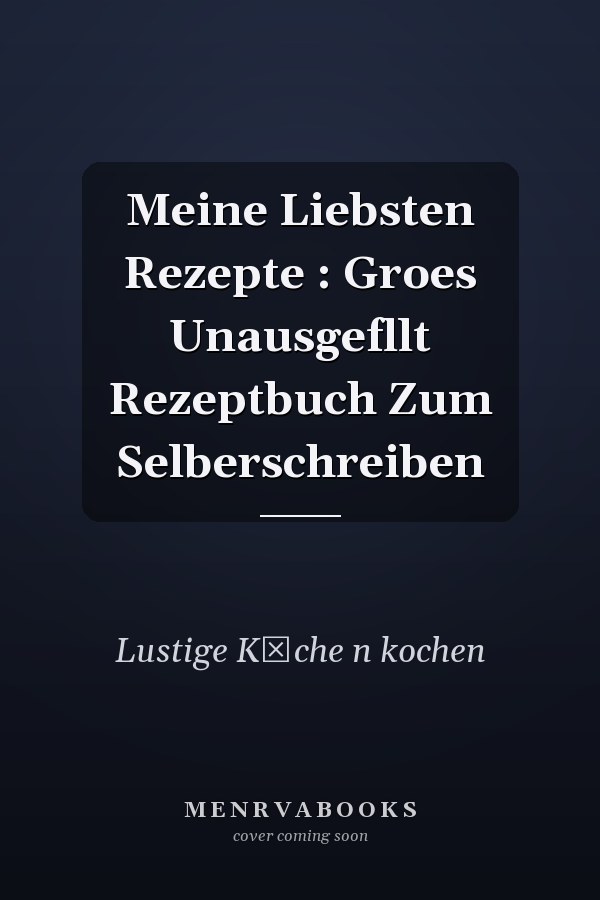 Meine Liebsten Rezepte : Groes Unausgefllt Rezeptbuch Zum Selberschreiben