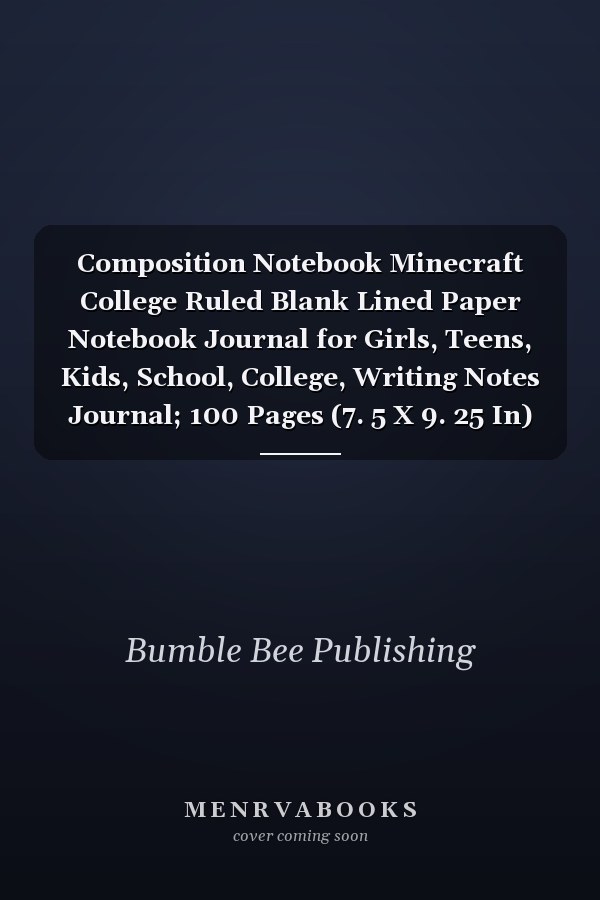 Composition Notebook Minecraft College Ruled Blank Lined Paper Notebook Journal for Girls, Teens, Kids, School, College, Writing Notes Journal; 100 Pages (7. 5 X 9. 25 In)