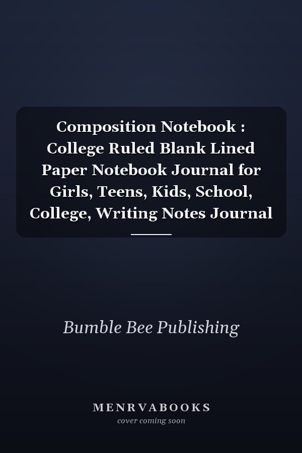 Composition Notebook : College Ruled Blank Lined Paper Notebook Journal for Girls, Teens, Kids, School, College, Writing Notes Journal