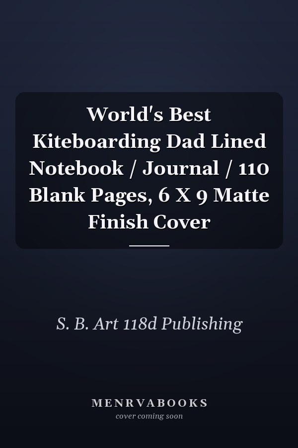 World's Best Kiteboarding Dad Lined Notebook / Journal / 110 Blank Pages, 6 X 9 Matte Finish Cover