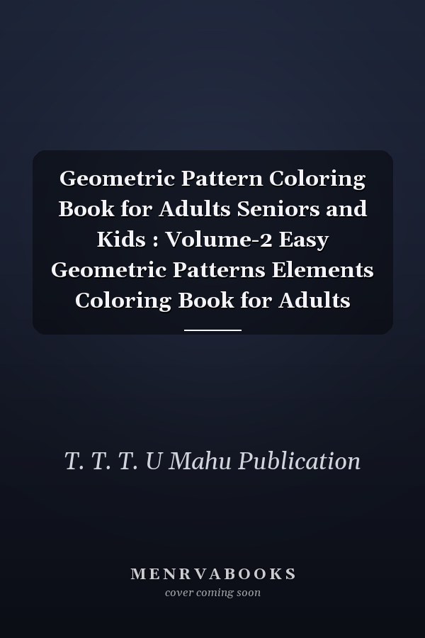 Geometric Pattern Coloring Book for Adults, Seniors, and Kids: Volume 2 - Easy Geometric Patterns Elements Coloring Book for Adults