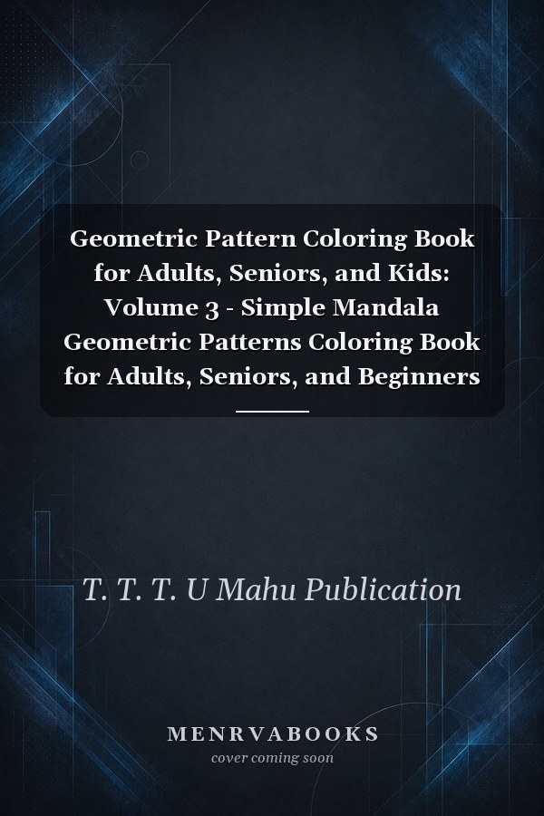 Geometric Pattern Coloring Book for Adults, Seniors, and Kids: Volume 3 - Simple Mandala Geometric Patterns Coloring Book for Adults, Seniors, and Beginners