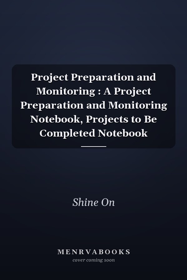 Project Preparation and Monitoring : A Project Preparation and Monitoring Notebook, Projects to Be Completed Notebook