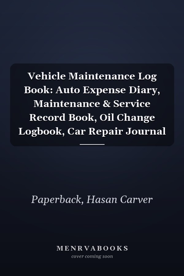 Vehicle Maintenance Log Book: Auto Expense Diary, Maintenance & Service Record Book, Oil Change Logbook, Car Repair Journal