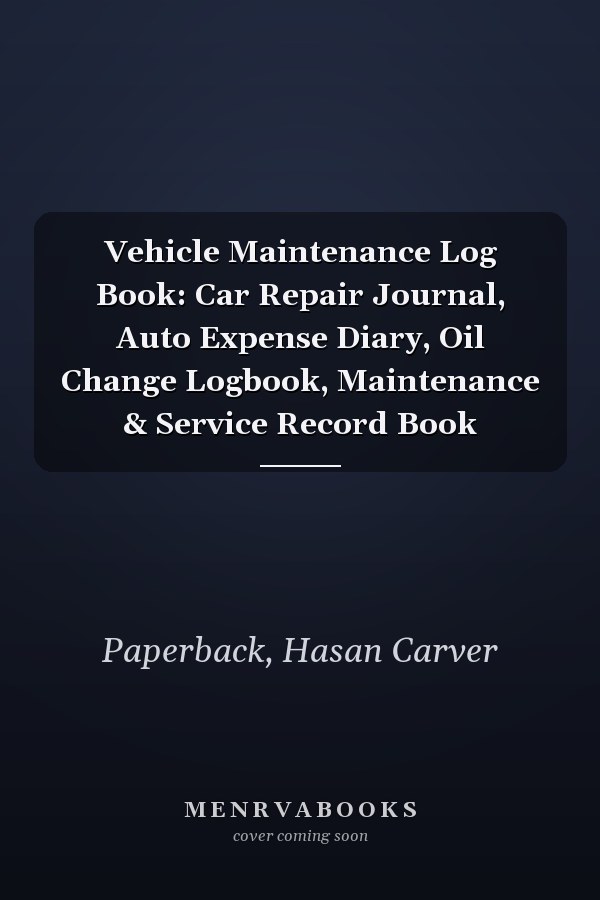 Vehicle Maintenance Log Book: Car Repair Journal, Auto Expense Diary, Oil Change Logbook, Maintenance & Service Record Book