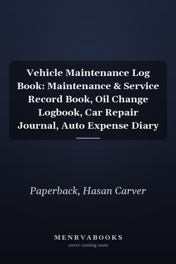 Vehicle Maintenance Log Book: Maintenance & Service Record Book, Oil Change Logbook, Car Repair Journal, Auto Expense Diary