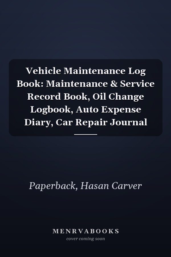 Vehicle Maintenance Log Book: Maintenance & Service Record Book, Oil Change Logbook, Auto Expense Diary, Car Repair Journal