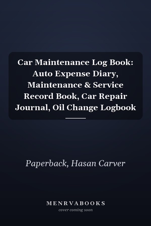 Car Maintenance Log Book: Auto Expense Diary, Maintenance & Service Record Book, Car Repair Journal, Oil Change Logbook