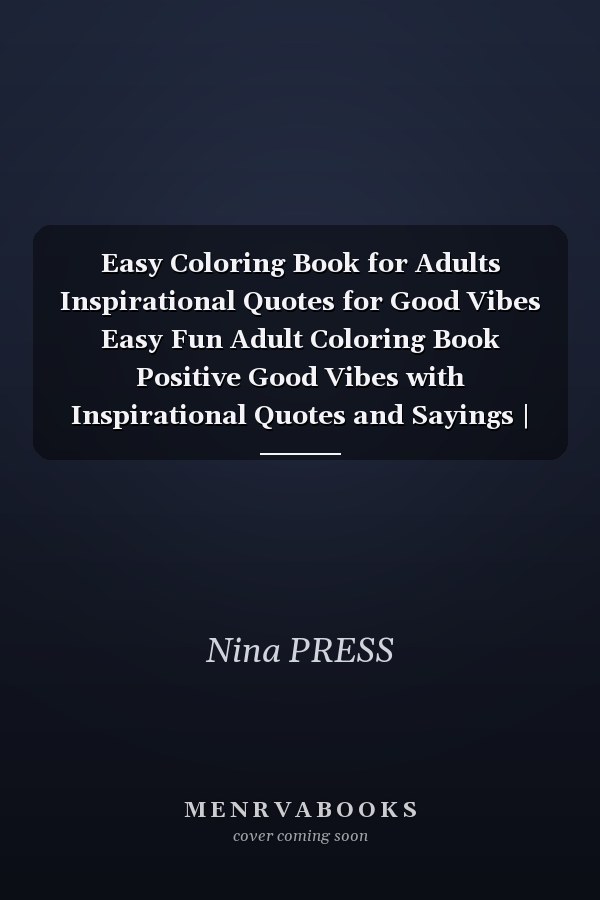 Easy Coloring Book for Adults Inspirational Quotes for Good Vibes Easy Fun Adult Coloring Book Positive Good Vibes with Inspirational Quotes and Sayings | Stress Relief Coloring Book for Adults, Seniors, Beginners, Girls