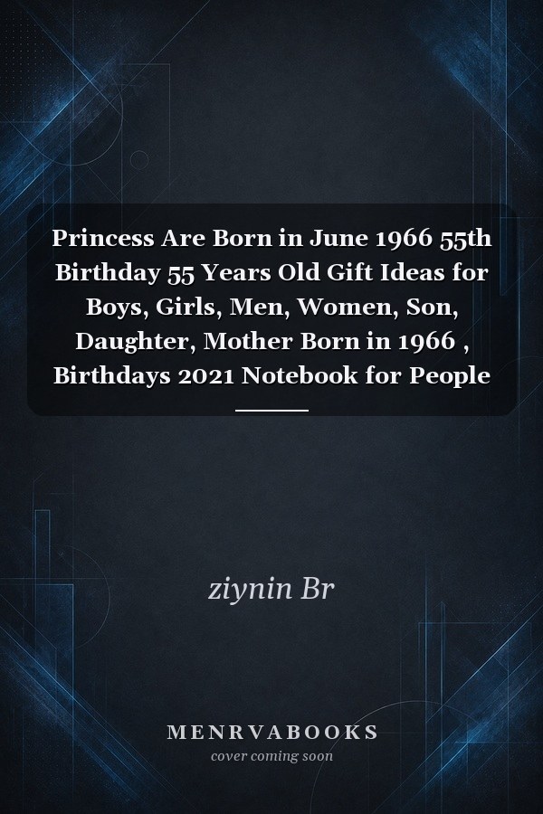 Princess Are Born in June 1966 55th Birthday 55 Years Old Gift Ideas for Boys, Girls, Men, Women, Son, Daughter, Mother Born in 1966 , Birthdays 2021 Notebook for People Turning 55 , Funny Card Alternative