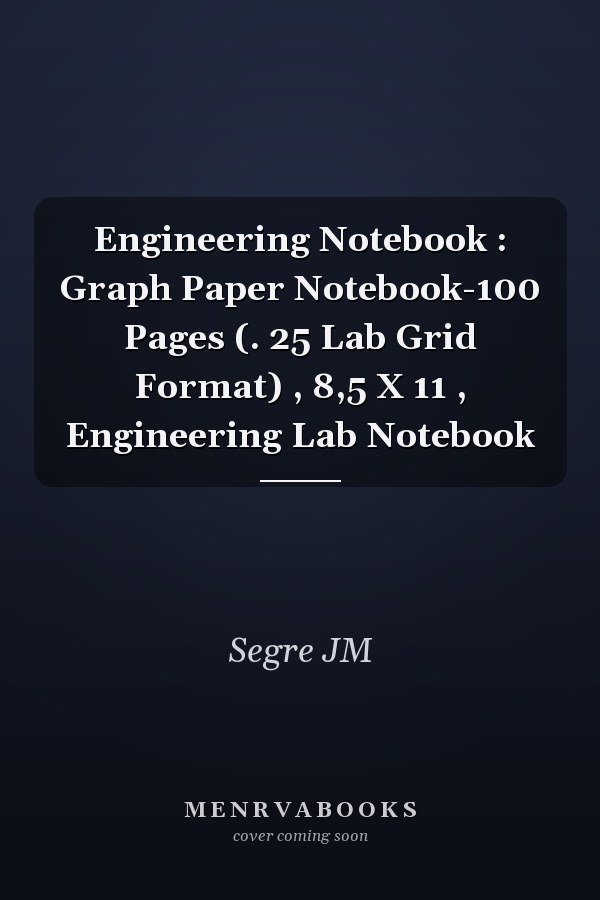 Engineering Notebook : Graph Paper Notebook-100 Pages (. 25 Lab Grid Format) , 8,5 X 11 , Engineering Lab Notebook