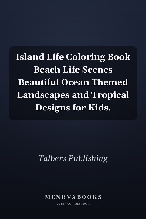 Island Life Coloring Book Beach Life Scenes Beautiful Ocean Themed Landscapes and Tropical Designs for Kids.