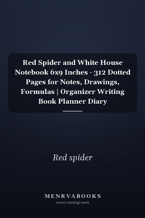 Red Spider and White House Notebook 6x9 Inches - 312 Dotted Pages for Notes, Drawings, Formulas | Organizer Writing Book Planner Diary
