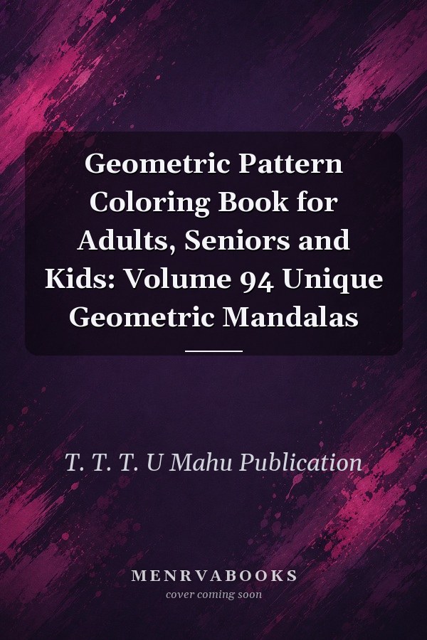 Geometric Pattern Coloring Book for Adults, Seniors and Kids: Volume 94 Unique Geometric Mandalas