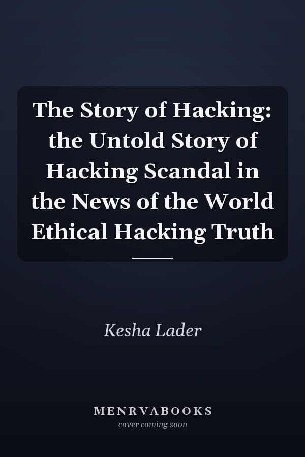 The Story of Hacking: the Untold Story of Hacking Scandal in the News of the World Ethical Hacking Truth