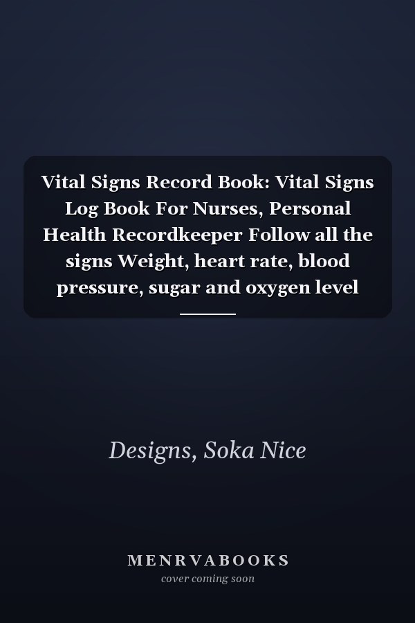 Vital Signs Record Book: Vital Signs Log Book For Nurses, Personal Health Recordkeeper Follow all the signs Weight, heart rate, blood pressure, sugar and oxygen level Blood pressure.