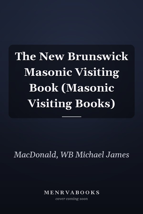 The New Brunswick Masonic Visiting Book (Masonic Visiting Books)