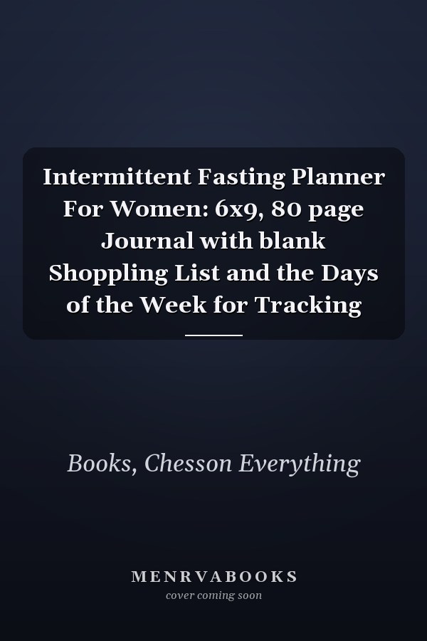 Intermittent Fasting Planner For Women: 6x9, 80 page Journal with blank Shoppling List and the Days of the Week for Tracking