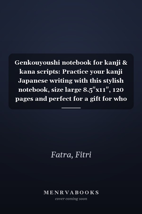 Genkouyoushi notebook for kanji & kana scripts: Practice your kanji Japanese writing with this stylish notebook, size large 8.5"x11", 120 pages and perfect for a gift for who loves Japan