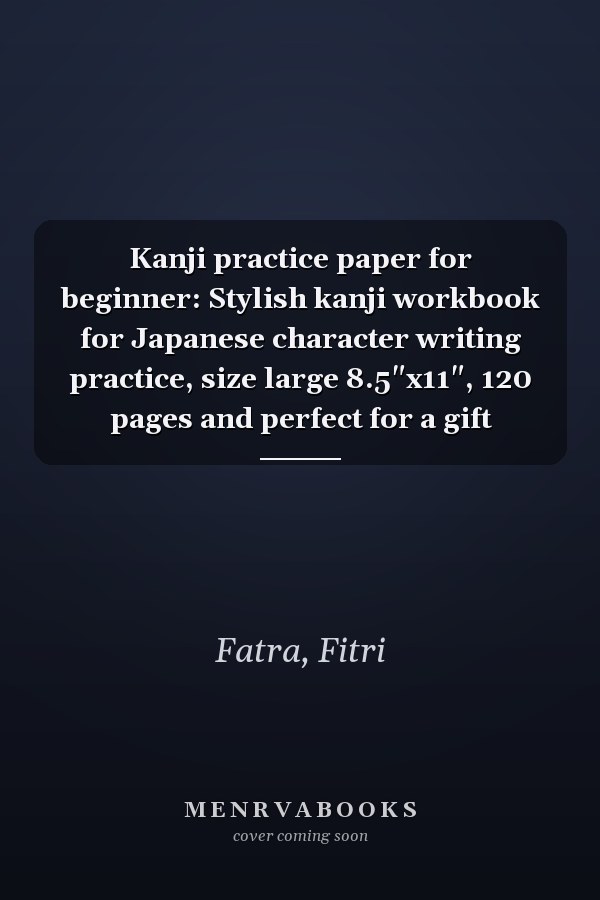 Kanji practice paper for beginner: Stylish kanji workbook for Japanese character writing practice, size large 8.5"x11", 120 pages and perfect for a gift