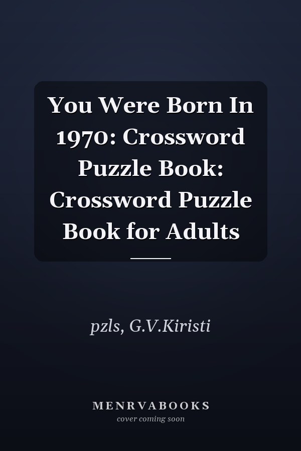 You Were Born In 1970: Crossword Puzzle Book: Crossword Puzzle Book for Adults