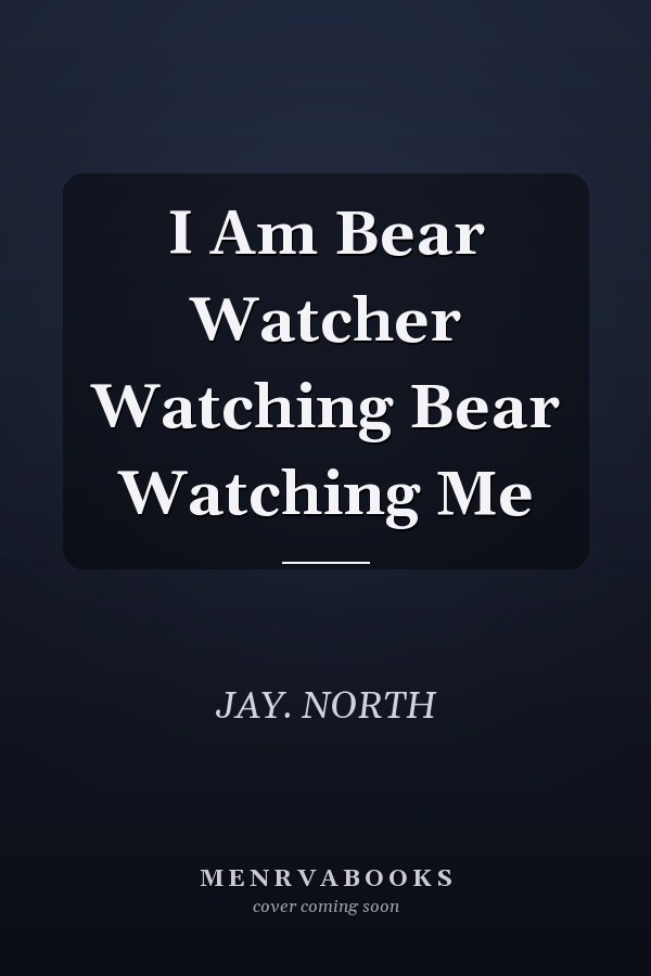 I Am Bear Watcher Watching Bear Watching Me