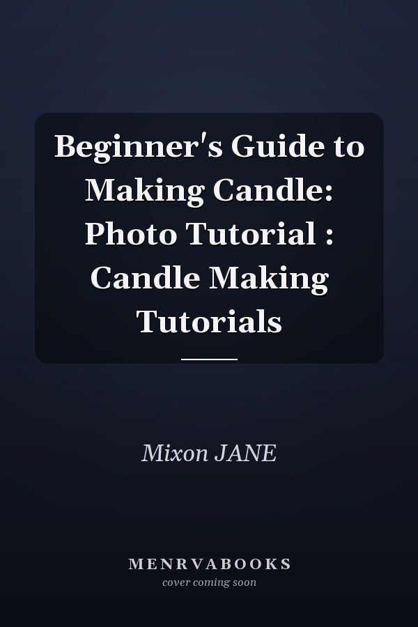 Beginner's Guide to Making Candle: Photo Tutorial : Candle Making Tutorials