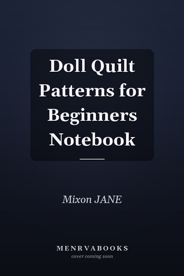 Doll Quilt Patterns for Beginners Notebook