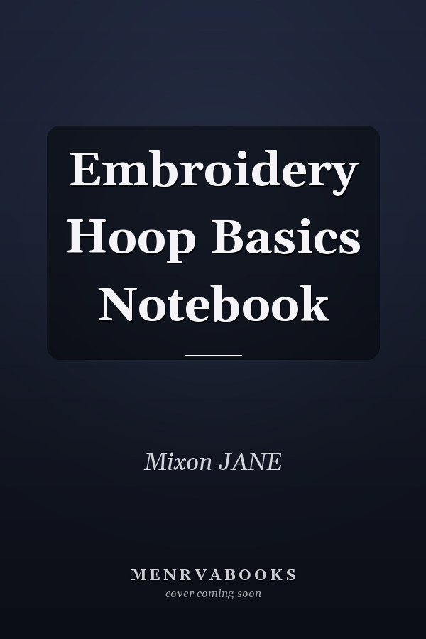 Embroidery Hoop Basics Notebook