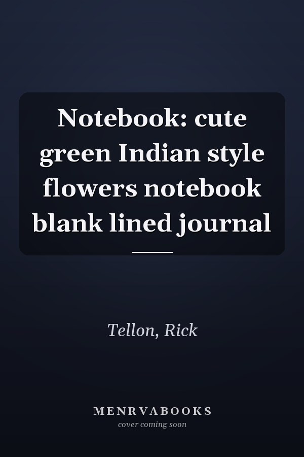 Notebook: cute green Indian style flowers notebook blank lined journal