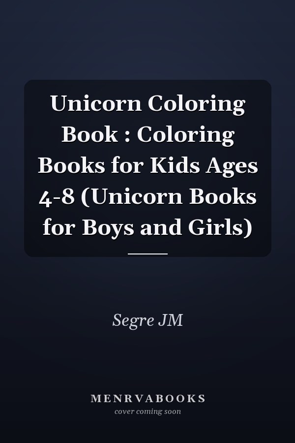 Unicorn Coloring Book : Coloring Books for Kids Ages 4-8 (Unicorn Books for Boys and Girls)