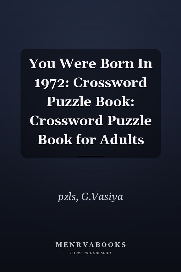 You Were Born In 1972: Crossword Puzzle Book: Crossword Puzzle Book for Adults
